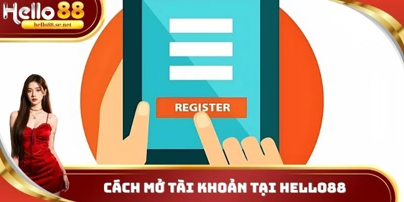 Hello88 16 Cách mở tài khoản tại Hello88
