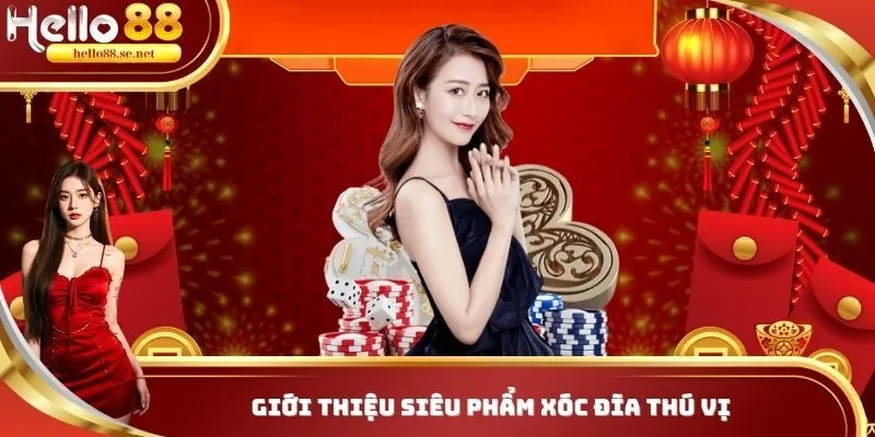 Chơi xóc đĩa HELLO88 trải nghiệm đầy hấp dẫn