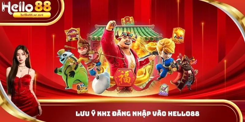 Đăng Nhập Hello88 - Truy Cập Trải Nghiệm Các Dịch Vụ Trực Tuyến Thú Vị 3 Chú ý khi đăng nhập