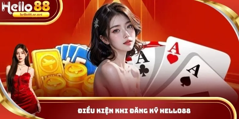 Điều kiện khi muốn đăng ký HELLO88 