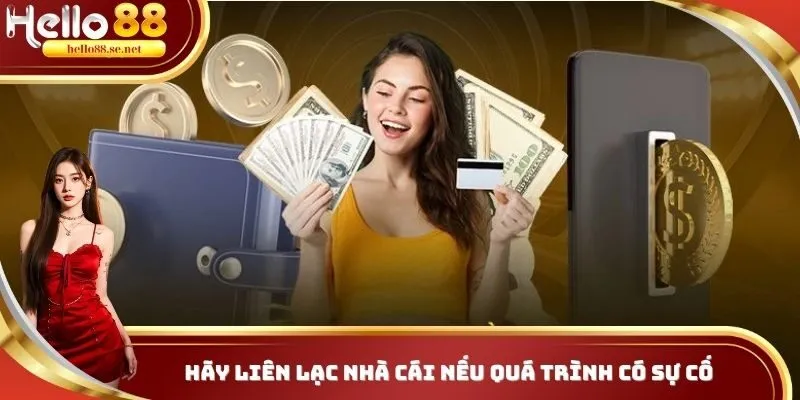 Nạp Tiền Hello88 Cực Nhanh Chóng Chỉ Với Vài Thao Tác Cho Bạn 3 Hãy liên lạc nhà cái nếu quá trình có sự cố