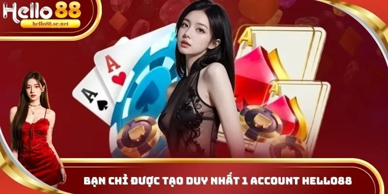 Người chơi chỉ được tạo duy nhất 1 account tại HELLO88