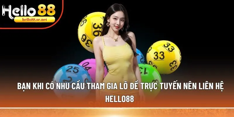 Lô đề trực tuyến chinh phục hơn 1 triệu lượt chơi tham gia 3 Bạn khi có nhu cầu tham gia lô đề trực tuyến nên liên hệ Hello88