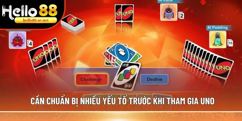 Cần chuẩn bị nhiều yếu tố trước khi tham gia Uno