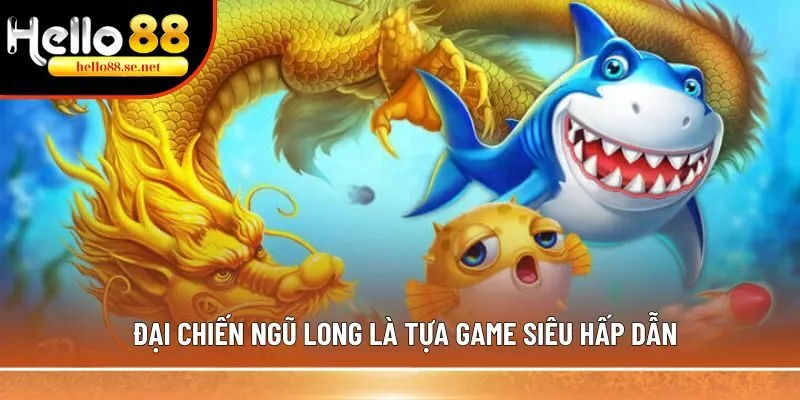 Đại Chiến Ngũ Long - Top 1 tựa game bắn cá đổi thưởng hấp dẫn 1 Đại Chiến Ngũ Long là tựa game siêu hấp dẫn