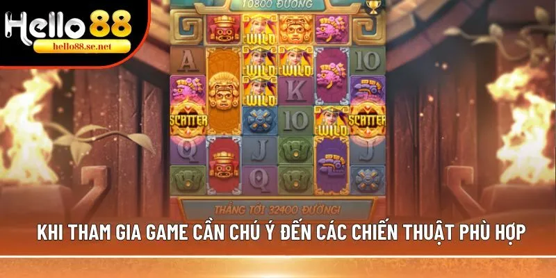 Nổ hũ kho báu Aztec hấp dẫn, jackpot hơn 1 tỷ đồng 3 Khi tham gia game cần chú ý đến các chiến thuật phù hợp