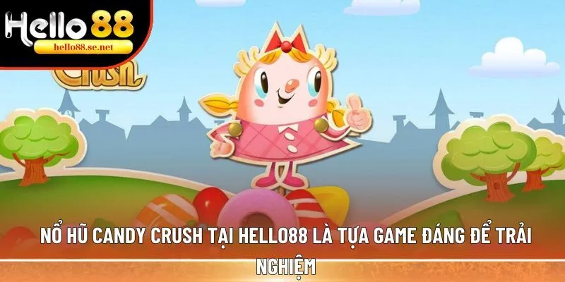 Nổ hũ Candy Crush: #1 game slots đẳng cấp nhất Hello88 1 Nổ hũ Candy Crush tại Hello88 là tựa game đáng để bạn trải nghiệm