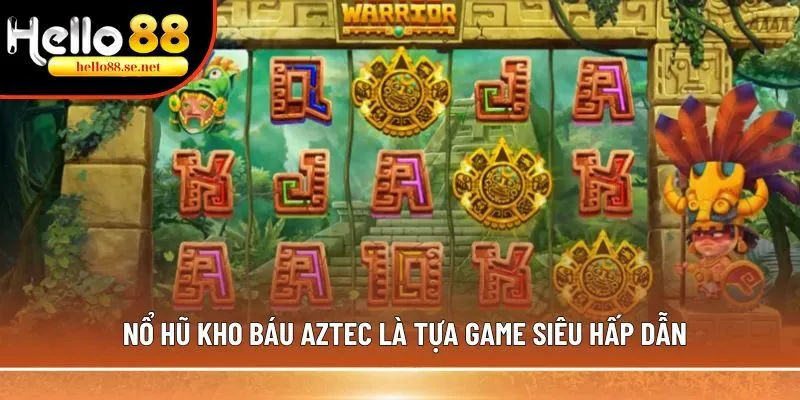 Nổ hũ kho báu Aztec hấp dẫn, jackpot hơn 1 tỷ đồng 1 Nổ hũ Aztec là tựa game siêu hấp dẫn, chinh phục mọi thành viên